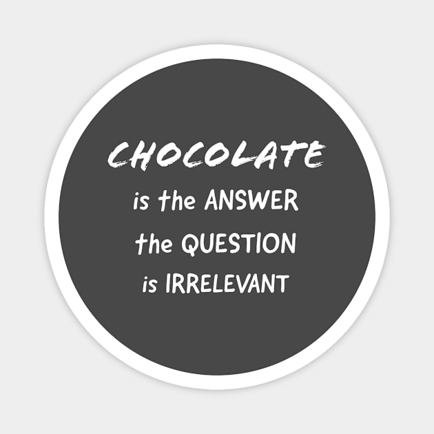 Chocolate is the Answer Magnet by MzBink